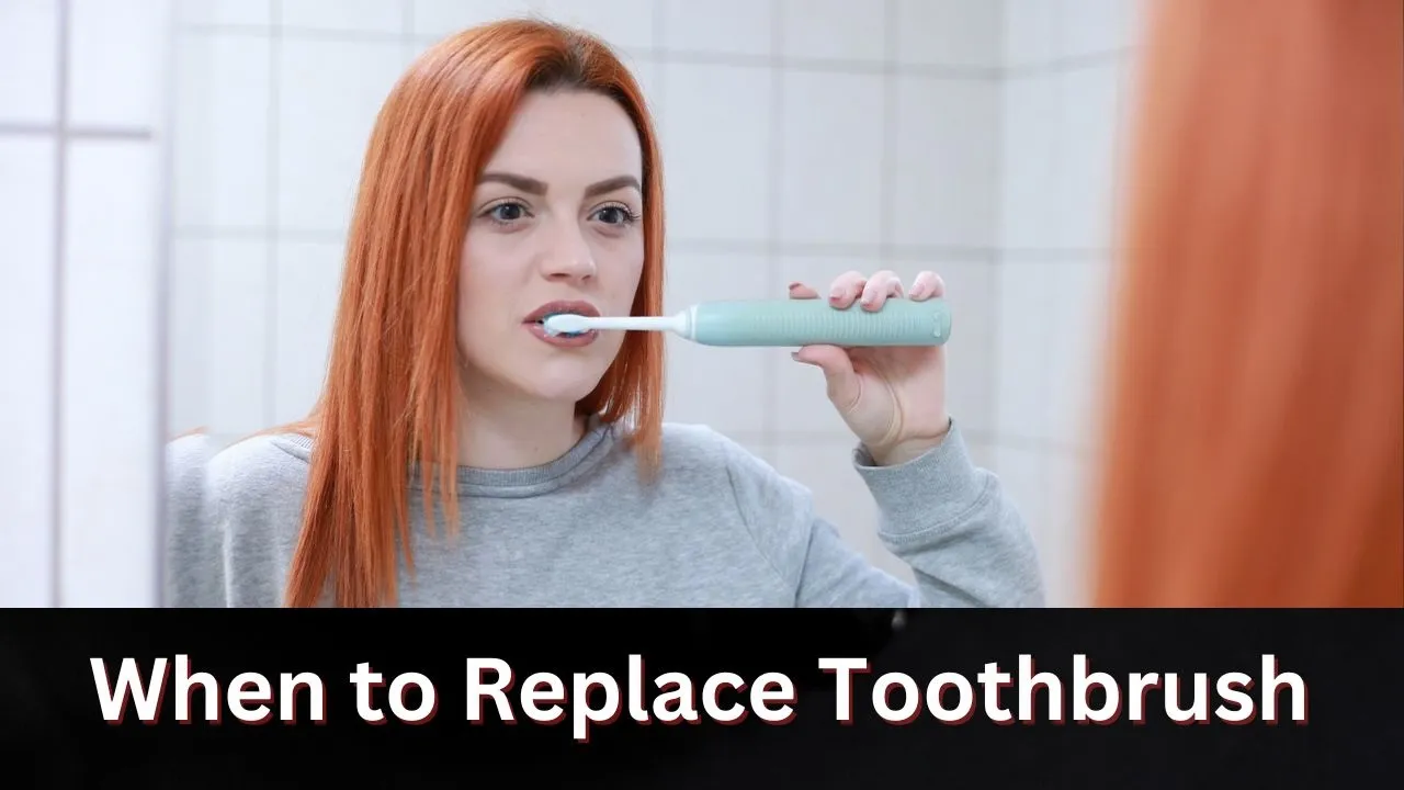 When to Replace Toothbrush