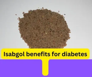 Isabgol benefits for diabetes