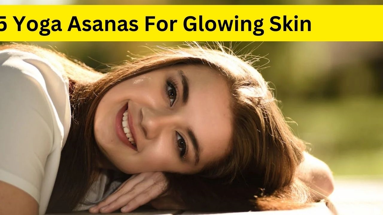 Yoga Asanas For Glowing Skin